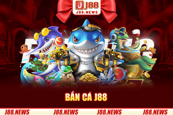 Cổng game bắn cá J88 đổi thưởng hấp dẫn