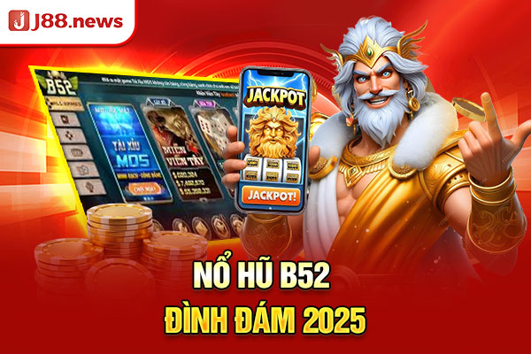 Nổ hũ B52 đình đám 2025