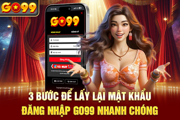 3 bước để lấy lại mật khẩu đăng nhập Go99 nhanh chóng