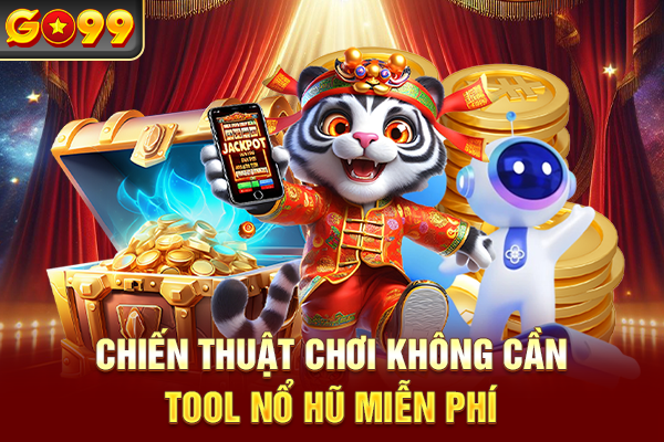 Chiến thuật chơi không cần tool nổ hũ miễn phí