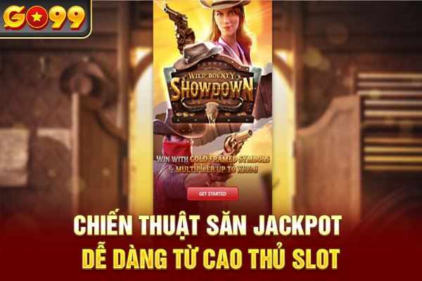 Chiến thuật săn jackpot dễ dàng từ cao thủ slot