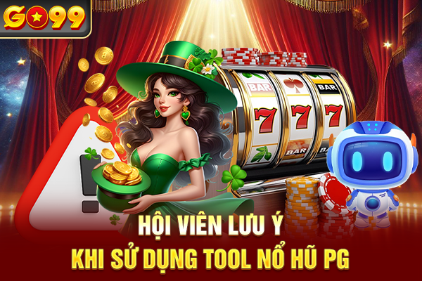 Hội viên lưu ý khi sử dụng tool nổ hũ PG
