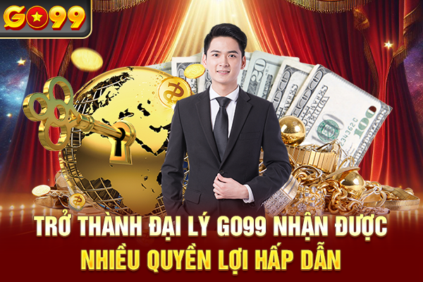 Trở thành đại lý Go99 nhận được nhiều quyền lợi hấp dẫn
