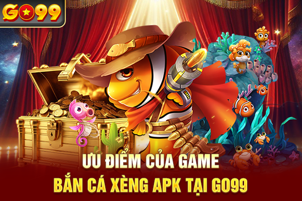Ưu điểm của game bắn cá xèng APK
